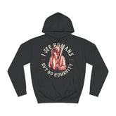 I See Humans But No Humanity  Unisex College Hoodie - Stylish & Cosy for Campus Life